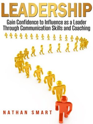 cover image of Leadership  Gain Confidence to Influence as a Leader Through Communication Skills and Coaching
